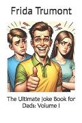 The Ultimate Joke Book for Dads: Volume I