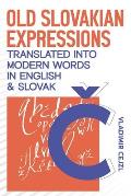 Old Slovakian Expressions Translated into Modern Words in English & Slovak
