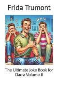 The Ultimate Joke Book for Dads: Volume II