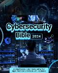 Cybersecurity Bible: A Comprehensive Guide to Safeguarding Your Digital World from Antivirus to Zero-Day Attacks