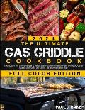 The Ultimate Gas Griddle Cookbook: Simple, Swift and Savory Recipes to Delight Every Palate - Impress Everyone with Your Outdoor Griddle Skills Using