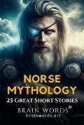25 Great Short Stories - Norse Mythology: Retold tales that explore Viking myths, Norse gods and epic sagas