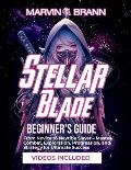 Stellar Blade Beginner's Guide: From Novice to Naytiba Slayer - Master Combat, Exploration, Progression, and Strategy for Ultimate Success