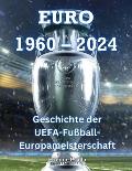 Euro 1960 - 2024: Geschichte der UEFA-Fu?ball-Europameisterschaft