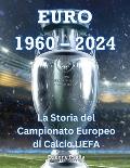 Euro 1960 - 2024: La Storia del Campionato Europeo di Calcio UEFA