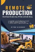 Remote Production: Your Professional Guide to Cloud-Based Broadcasting, IP Video and Audio