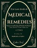 The Lost Book of Medical Remedies: Discover The Healing Power of Herbal Remedies Inspired by Barbara O'Neill for Common Ailments to Naturally Improve