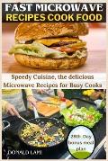 Fast microwave Recipes cook Food: Speedy Cuisine, the delicious Microwave Recipes for Busy Cooks