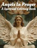 Angels in Prayer: A Spiritual Coloring Book