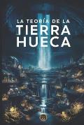 La Teor?a de la Tierra Hueca: La Realidad Oculta Bajo Nuestros Pies