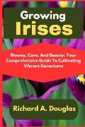 Growing Irises: Blooms of Elegance: A Comprehensive Guide to Cultivating and Caring for Irises