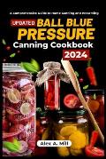 Ball Blue Pressure Canning Cookbook 2024: A Comprehensive Guide to Home Canning and Preserving