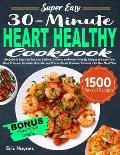 Super Easy 30-Minute Heart Healthy Cookbook: 150 Quick & Easy Low Fat, Low Sodium, Delicious and HeartFriendly Recipes to Lower Your Blood Pressure, C