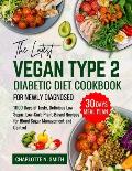 The Latest Vegan Type 2 Diabetic Diet Cookbook for Newly Diagnosed: 1000 Days of Tasty, Delicious, Low-Sugar, Low-Carb Plant-Based Recipes for Blood S