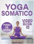Yoga Somatico: Piano di 28 Giorni per Liberarsi dallo Stress e dall'Ansia con Esercizi a Basso Impatto Routine Facili e Veloci per Pe