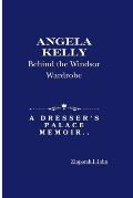 Angela Kelly: : Behind the Windsor Wardrobe - A Dresser's Palace Memoir..