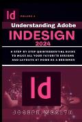 Understanding Adobe Indesign 2024 Volume 2: A step-by-step quintessential guide to make all your favorites designs and layouts at home as a beginner
