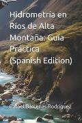 Hidrometr?a en R?os de Alta Monta?a: Gu?a Pr?ctica (Spanish Edition)
