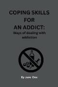 Coping Skills for an Addict: Ways of dealing with addiction