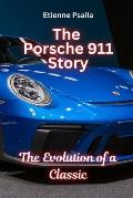 The Porsche 911 Story: The Evolution of a Classic