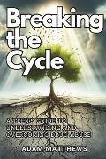 Breaking the Cycle: A Teen's Guide to Understanding and Overcoming Drug Abuse Healthy Coping Mechanisms and Life Skills for Teens with Sel