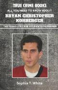 All You Need To Know About Bryan Christopher Kohberger (The Idaho College Students Murderer): A True Crime Story and Investigations Book of the Man Re