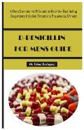 D-Penicillin for Mens Guide: A Deep Dive into the Pills and its Benefits- Fast Acting Respiratory Infection Treatment, Pneumonia, Urinary