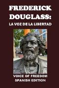 Frederick Douglass: La Voz de la Libertad: Voice of Freedom