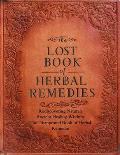 The Disappeared Book of Herbal Remedies, Rediscovering Nature's Ancient Healing Wisdom: Unearth the Secrets of Nature's Pharmacy and Reclaim Your Well
