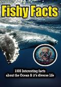 Fishy Facts: 1000 facts about the life in our Oceans. This book is broken down into random subjects, each subject has 10 facts. Tot