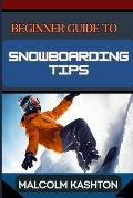 Beginner Guide to Snowboarding Tips: Mastering Essential Tips, Techniques And Tricks To Conquer The Slopes And Thrilling Adventures