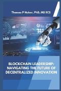 Blockchain Leadership: Navigating the Future of Decentralized Innovation