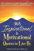 365 Inspirational & Motivational Quotes to Live By: Daily Wisdom to Inspire Personal Growth, Resilience, Positivity, and Mindfulness