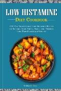 Low Histamine Diet Cookbook: 2100-Day Collection of Low Histamine Recipes to Support Your Body's Needs and Promote Long-Term Health and Vitality