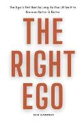 The Right Ego: The Ego Is Not Bad As Long As You Utilize It to Become Better & Better