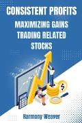 Consistent Profits: Maximizing Gains Trading Related Stocks