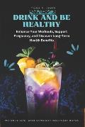 Drink and Be Healthy: Enhance Your Workouts, Support Pregnancy, and Discover Long-Term Health Benefits