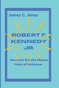 Robert F. Kennedy Jr.: Warrior for the Planet, Voice of Activism