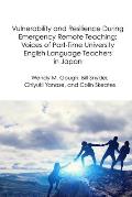 Vulnerability and Resilience During Emergency Remote Teaching: Voices of Part-Time University English Language Teachers in Japan