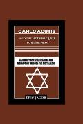 Carlo Acutis and the Modern Quest for Holiness: A Journey of Faith, Healing, and Redemption through the Digital Lens