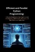 Efficient and Parallel Python Programming: A Practical Handbook for Mastering Concurrent Development to Build Scalable, Responsive, and High-Performan