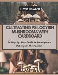 Cultivating Psilocybin Mushrooms with Cardboard: A Step-by-Step Guide to Homegrown Psilocybin Mushrooms