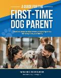 A Guide for the First-Time Dog Parent: A stress free life for you and your pet