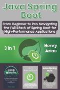 Java Spring Boot: 3 in 1 - From Beginner to Pro: Navigating the Full ...