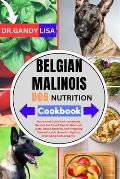 BELGIAN MALINOIS DOG NUTRITION Cookbook: Nutritional Guide And Homemade Recipes For Expert Advice On Balanced Diets, Health Benefits, And Preparing Do