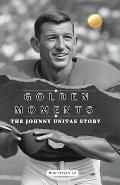 Golden Moments: : The Johnny Unitas Story.