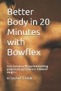 Better Body in 20 Minutes with Bowflex: A no-nonsense 90-day bodybuilding program using resistance instead of weights.