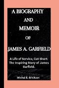 James A. Garfield: A life of service, cut short; The inspiring story of James Garfield.