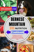 BERNESE MOUNTAIN DOG NUTRITION Cookbook: A Comprehensive Guide To Homemade Canine Cuisine, Nutritional Tips, And Balanced Recipes For Optimal Health A