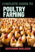 Complete Guide to Poultry Farming: Comprehensive Techniques, Best Practices, And Business Strategies For Disease Management And Financial Success For